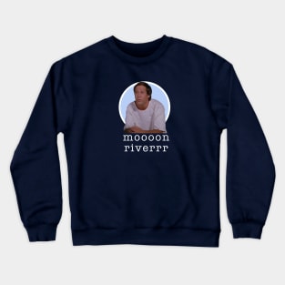 Moooon Riverrrr... Crewneck Sweatshirt